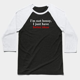 I’m not bossy, I just have better ideas Baseball T-Shirt